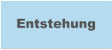 Entstehung