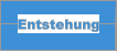 Entstehung
